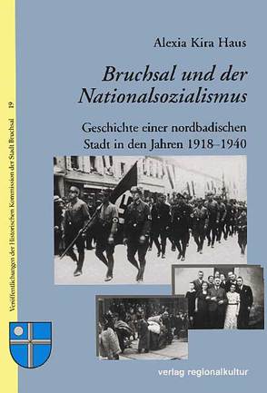Bruchsal und der Nationalsozialismus von Haus,  Alexia K