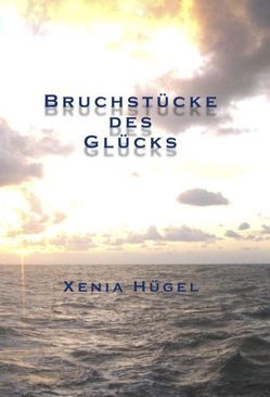 Bruchstücke des Glücks von Buchinger,  Mario, Buchinger,  Marlene, Hügel,  Xenia