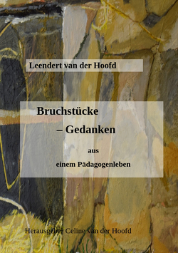 Bruchstücke – Gedanken aus einem Pädagogenleben von van der Hoofd,  Celine, van der Hoofd,  Leendert