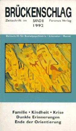 Brückenschlag. Zeitschrift für Sozialpsychiatrie, Literatur, Kunst / Familie, Kindheit, Krise – dunkle Erinnerungen, Ende der Orientierung von Bremer,  Fritz, Buck,  Dorothea, Johns,  Irene, Kupffer,  Heinrich, Schnurre,  Marina