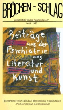 Brückenschlag. Zeitschrift für Sozialpsychiatrie, Literatur, Kunst / Sexuelle Misshandlung in der Kindheit – Psychiatrisierung als Konsequenz? von Bremer,  Fritz, Kupffer,  Heinrich, Schnurre,  Marina, Schnurre,  Wolf D, Sieg,  Wolfgang, Vesper,  Gundram, Weissenborn,  Theodor