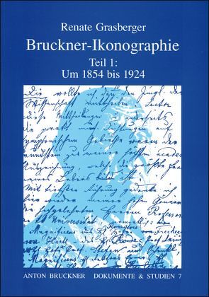 Bruckner-Ikonographie – Teil 1: 1854-1924 von Grasberger,  Renate, Harrandt,  A, Harten,  Uwe, Maier,  Elisabeth, Wessely,  Othmar
