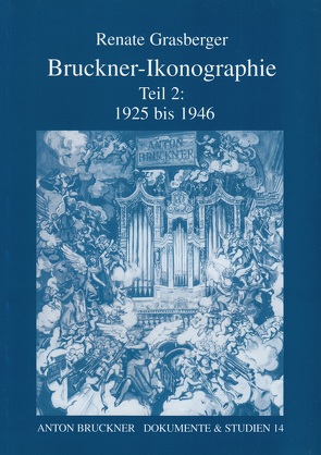 Bruckner-Ikonographie – Teil 2: 1925 bis 1946 von Grasberger,  Renate