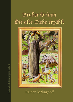 Bruder Grimm – Die alte Eiche erzählt von Berlinghoff,  Rainer