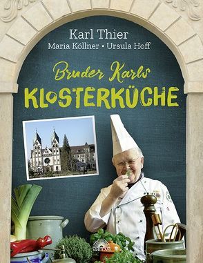 Bruder Karls Klosterküche von Hoff,  Ursula, Köllner,  Maria, Thier,  Karl