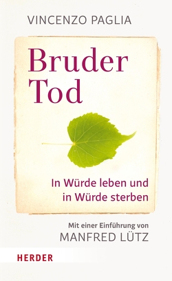 Bruder Tod – In Würde leben und in Würde sterben von Lütz,  Manfred, Paglia,  Vincenzo