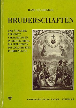 Bruderschaften und ähnliche religiöse Vereinigungen in Deutschtirol bis zum Beginn des 20. Jahrhunderts von Hochenegg,  Hans