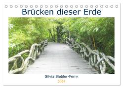 Brücken dieser Erde (Tischkalender 2024 DIN A5 quer), CALVENDO Monatskalender von Siebler-Ferry,  Silvia