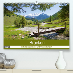 Brücken im Salzburger Land und Oberösterreich (Premium, hochwertiger DIN A2 Wandkalender 2021, Kunstdruck in Hochglanz) von Kramer,  Christa