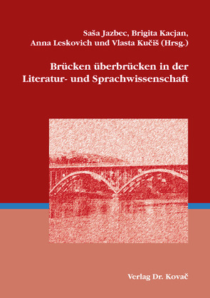 Brücken überbrücken in der Literatur- und Sprachwissenschaft von Jazbec,  Sasa, Kacjan,  Brigita, Kucis,  Vlasta, Leskovich,  Anna