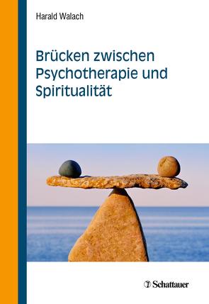 Brücken zwischen Psychotherapie und Spiritualität von Walach,  Harald