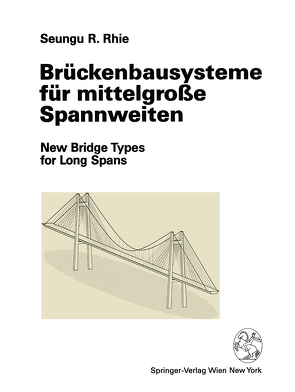 Brückenbausysteme für mittelgroße Spannweiten von Rhie,  Seungu R.