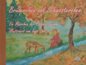 Brüderchen und Schwesterchen von Grimm,  Jacob, Grimm,  Wilhelm, Link,  Inge