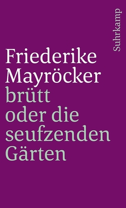 brütt oder Die seufzenden Gärten von Mayröcker,  Friederike