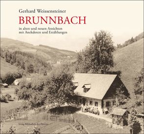 Brunnbach in alten und neuen Ansichten mit Anekdoten und Erzählungen aus vergangener Zeit von Weissensteiner,  Gerhard