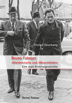 Bruno Fabeyer – »Waldmensch« und »Moormörder« von Haverkamp,  Christof
