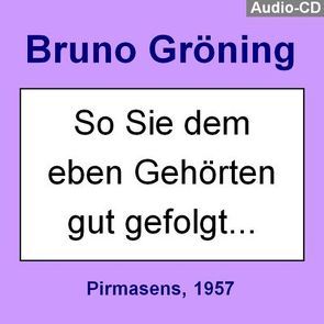 Bruno Gröning: „So Sie dem soeben Gehörten gut gefolgt …“ von Gröning,  Bruno