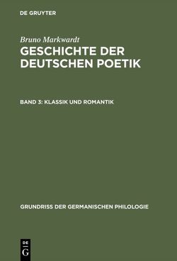 Bruno Markwardt: Geschichte der deutschen Poetik / Klassik und Romantik von Markwardt,  Bruno