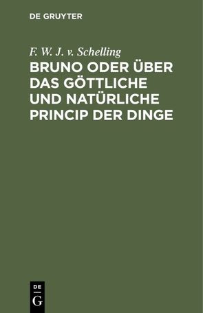 Bruno oder über das göttliche und natürliche Princip der Dinge von Schelling,  F. W. J. v.