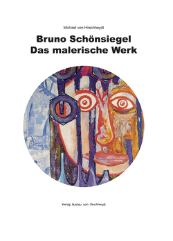 Bruno Schönsiegel – Das malerische Werk von von Hirschheydt,  Dr. Michael