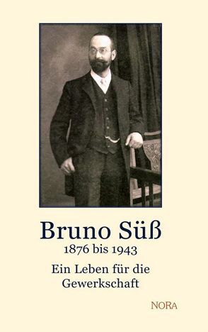 Bruno Süß – 1876 bis 1943 von Kuba,  Karheinz, Süß,  Manfred