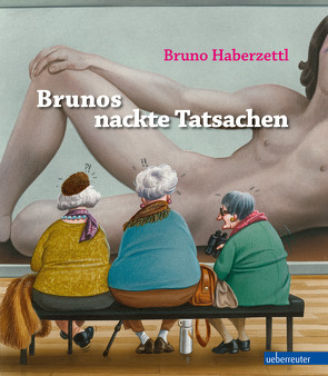 Brunos nackte Tatsachen von Haberzettl,  Bruno