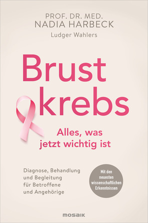 Brustkrebs – Alles, was jetzt wichtig ist von Harbeck,  Nadia, Wahlers,  Ludger