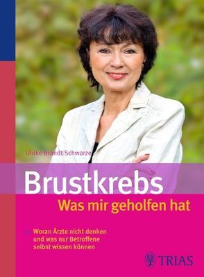 Brustkrebs – Was mir geholfen hat von Brandt-Schwarze,  Ulrike