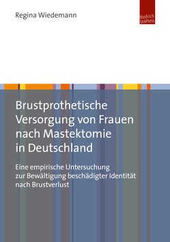 Brustprothetische Versorgung von Frauen nach Mastektomie in Deutschland von Wiedemann,  Regina