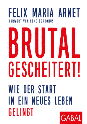 Brutal gescheitert! von Arnet,  Felix Maria, Borbonus,  René