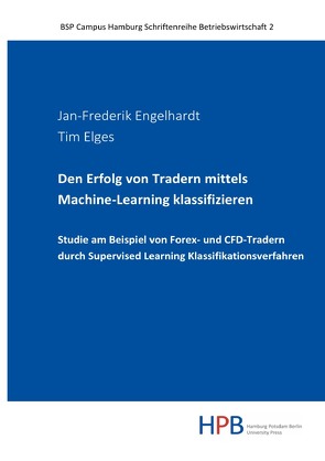 BSP Campus Hamburg Schriftenreihe Betriebswirtschaft / Den Erfolg von Tradern mittels Machine-Learning klassifizieren von Elges,  Tim, Engelhardt,  Jan-Frederik