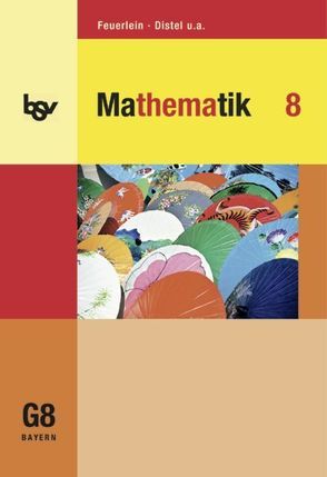 bsv Mathematik – Gymnasium Bayern / 8. Jahrgangsstufe – Schülerbuch von Bortolazzi,  Sabine, Distel,  Brigitte, Feuerlein,  Cornelia, Feuerlein,  Rainer, Joerchel,  Martin, Stauch,  Timo