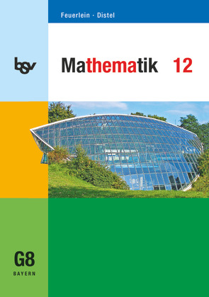 bsv Mathematik – Gymnasium Bayern – Oberstufe – 12. Jahrgangsstufe von Distel,  Brigitte, Feuerlein,  Rainer