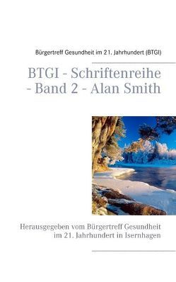 BTGI – Schriftenreihe – Band 2 – Alan Smith von im 21. Jahrhundert (BTGI),  Bürgertreff Gesundheit
