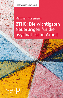 BTHG: Die wichtigsten Neuerungen für die psychiatrische Arbeit von Rosemann,  Matthias