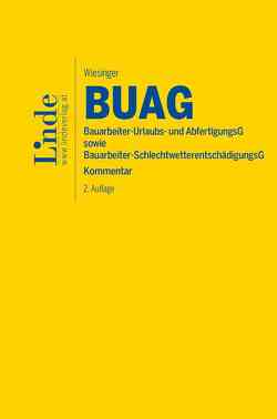 BUAG | Bauarbeiter-Urlaubs- und Abfertigungsgesetz sowie Bauarbeiter-Schlechtwetterentschädigungsgesetz von Wiesinger,  Christoph