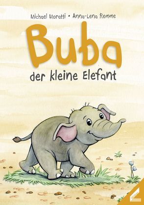 Buba – der kleine Elefant von Moratti,  Michael, Remme,  Anna-Lena
