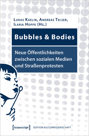 Bubbles & Bodies – Neue Öffentlichkeiten zwischen sozialen Medien und Straßenprotesten von Hoppe,  Ilaria, Kaelin,  Lukas, Telser,  Andreas