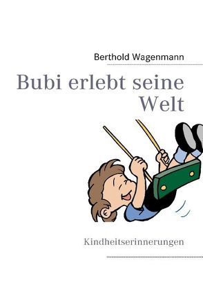 Bubi erlebt seine Welt von Wagenmann,  Berthold