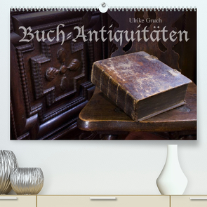 Buch-Antiquitäten (Premium, hochwertiger DIN A2 Wandkalender 2022, Kunstdruck in Hochglanz) von Gruch,  Ulrike