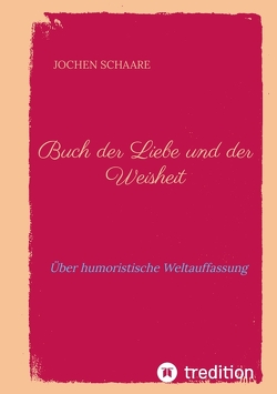 Buch der Liebe und der Weisheit von Schaare,  Jochen