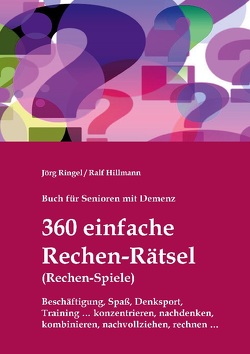 Buch für Senioren mit Demenz – 360 einfache Rechen-Rätsel / Rechen-Spiele: Beschäftigung, Spaß, Denksport, Training von Hillmann,  Ralf, Ringel,  Jörg