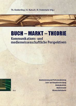 Buch – Markt – Theorie von Keiderling,  Thomas, Kutsch,  Arnulf, Steinmetz,  Rüdiger