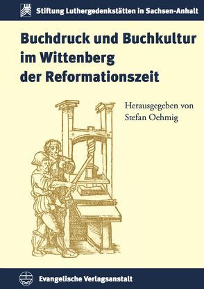 Buchdruck und Buchkultur im Wittenberg der Reformationszeit von Oehmig,  Stefan