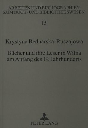 Bücher und ihre Leser in Wilna am Anfang des 19. Jahrhunderts von Bednarska-Ruszajowa,  Krystyna