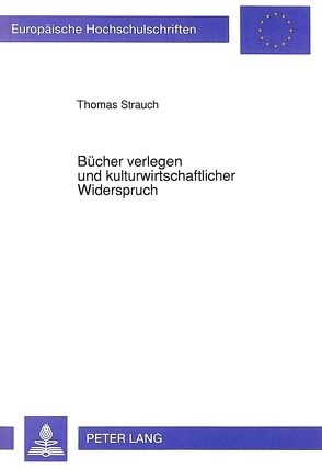 Bücher verlegen und kulturwirtschaftlicher Widerspruch von Strauch,  Thomas