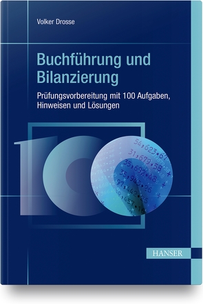 Buchführung und Bilanzierung – Prüfungsvorbereitung mit 100 Aufgaben, Hinweisen und Lösungen von Drosse,  Volker