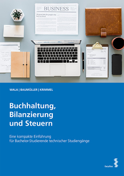 Buchhaltung, Bilanzierung und Steuern von Baumüller,  Josef, Krimmel,  Kathrin, Wala,  Thomas