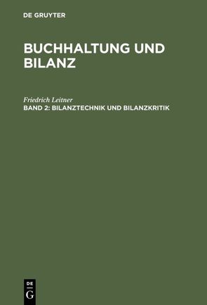 Buchhaltung und Bilanz / Bilanztechnik und Bilanzkritik von Leitner,  Friedrich