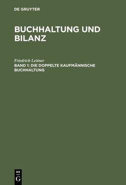 Buchhaltung und Bilanz / Die doppelte kaufmännische Buchhaltung von Leitner,  Friedrich